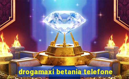 drogamaxi betania telefone